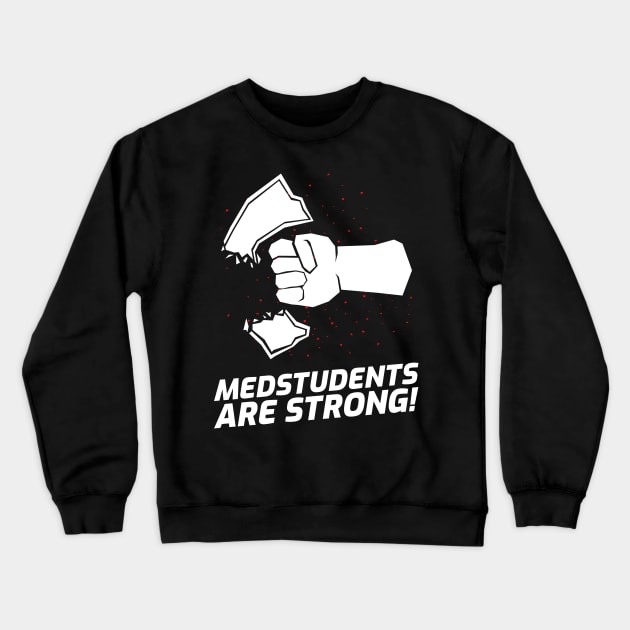 Medstudents Are Strong - Medical Student In Medschool Funny Gift For Nurse & Doctor Medicine Crewneck Sweatshirt by Medical Student Tees